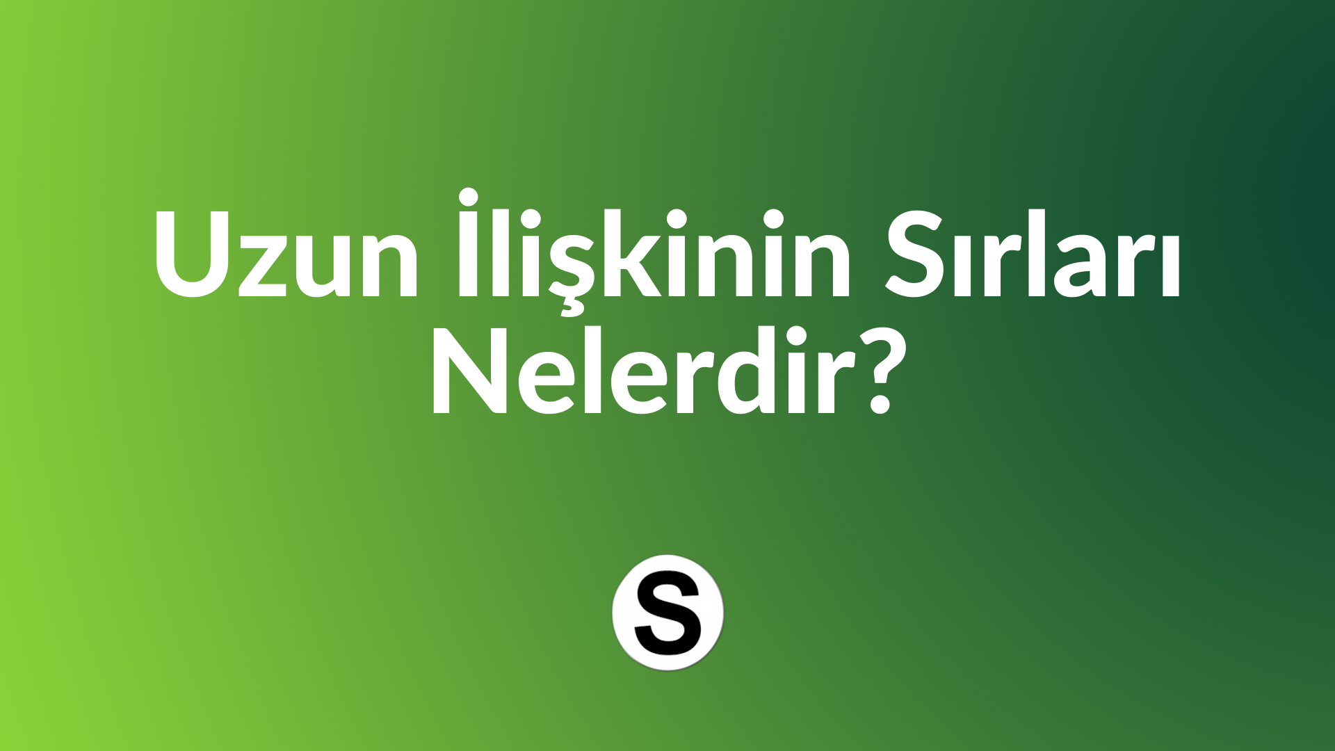 uzun ilişkinin sırları nelerdir