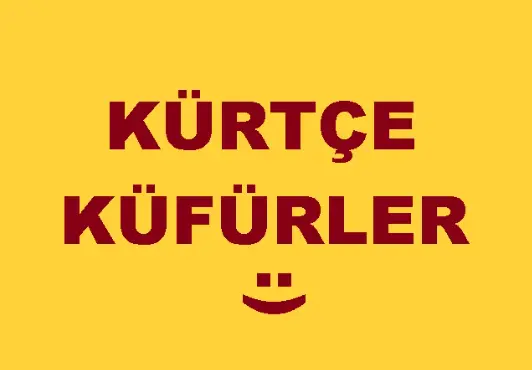En İyi Kürtçe Küfürler Listesi 