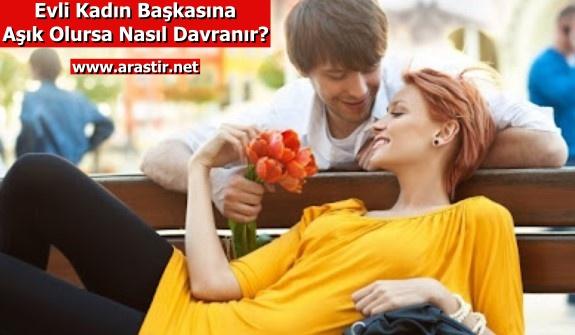 Evli Kadın Başkasına Aşık Olursa Nasıl Davranır? 