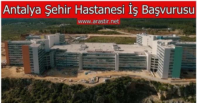 Antalya Şehir Hastanesi İş Başvurusu