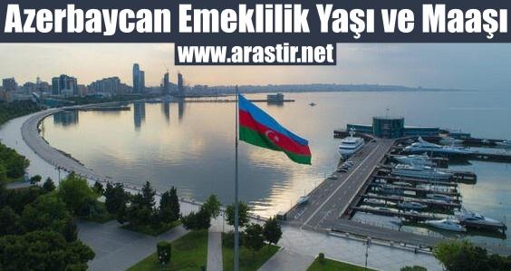 Azerbaycan Emeklilik Yaşı Nedir? Maaşı Ne Kadar?
